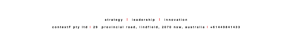 &nbsp;strategy | leadership | innovation contextF pty ltd | 29 provincial road, lindfield, 2070 nsw, australia | +61449841433